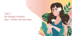Top 7 xu hướng website spa - thẩm mỹ làm đẹp nổi bật