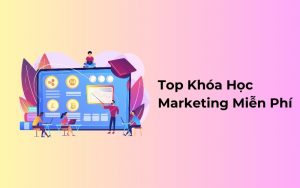 top khóa học marrketing miễn phí
