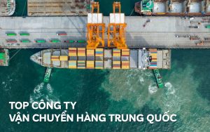 top công ty vận chuyển hàng Trung Quốc