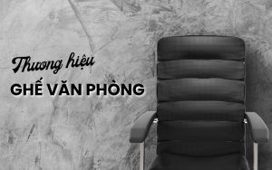 thương hiệu ghế văn phòng