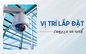 vị trí lắp đặt camera an ninh
